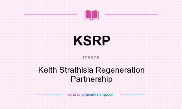 What does KSRP mean? It stands for Keith Strathisla Regeneration Partnership