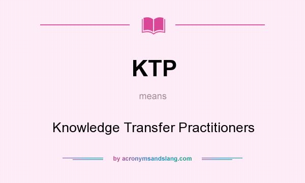 What does KTP mean? It stands for Knowledge Transfer Practitioners