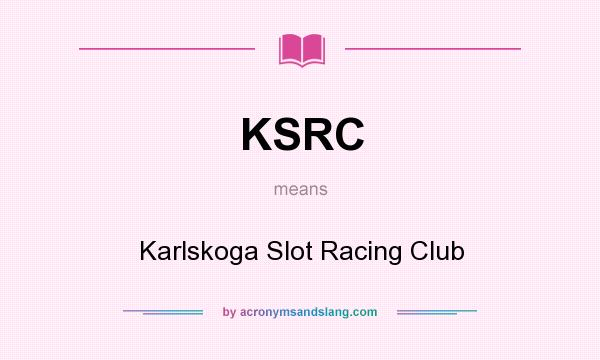 What does KSRC mean? It stands for Karlskoga Slot Racing Club