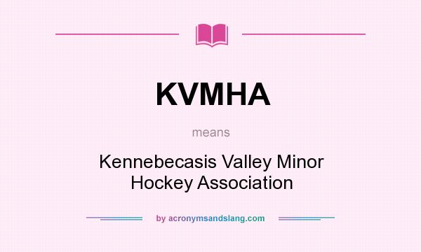 What does KVMHA mean? It stands for Kennebecasis Valley Minor Hockey Association