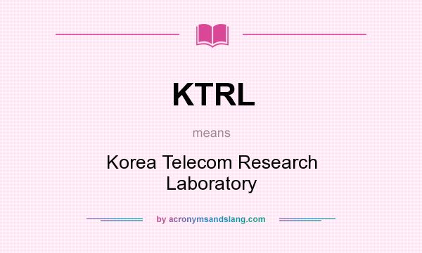 What does KTRL mean? It stands for Korea Telecom Research Laboratory
