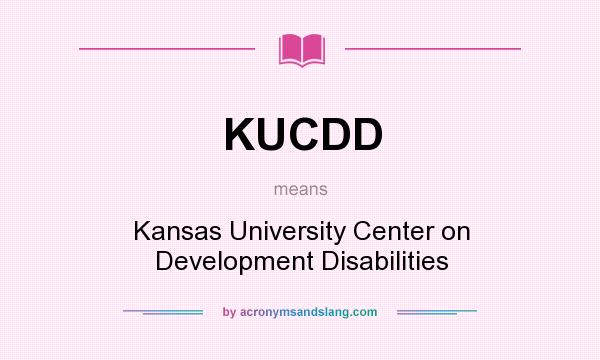 What does KUCDD mean? It stands for Kansas University Center on Development Disabilities