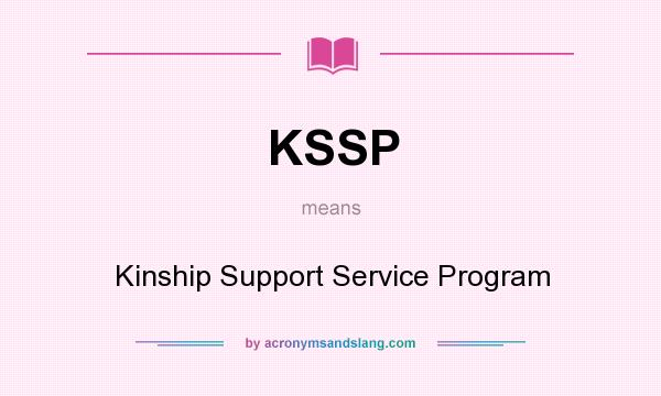 What does KSSP mean? It stands for Kinship Support Service Program