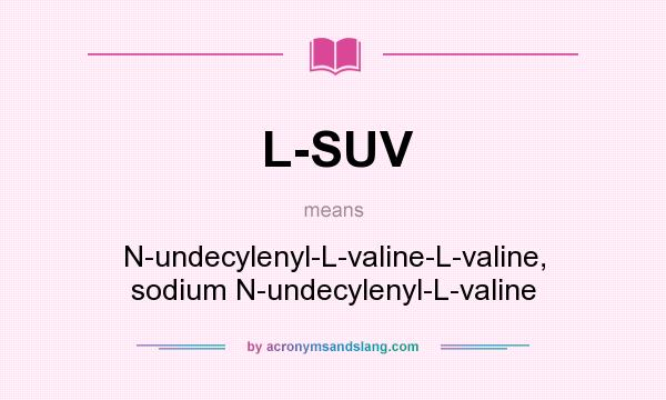 What does L-SUV mean? It stands for N-undecylenyl-L-valine-L-valine, sodium N-undecylenyl-L-valine