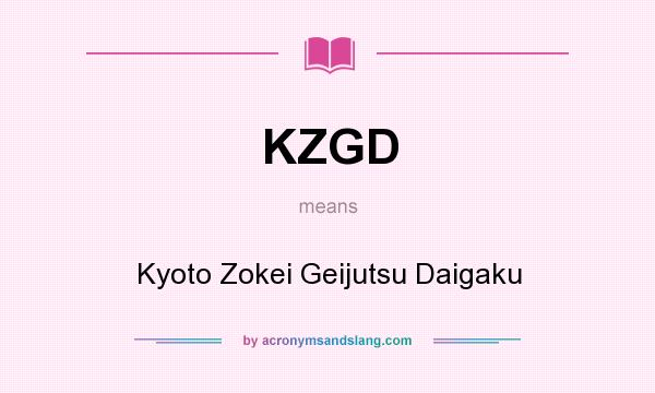 What does KZGD mean? It stands for Kyoto Zokei Geijutsu Daigaku