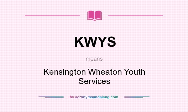 What does KWYS mean? It stands for Kensington Wheaton Youth Services