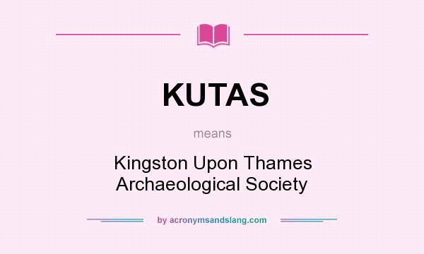 What does KUTAS mean? It stands for Kingston Upon Thames Archaeological Society