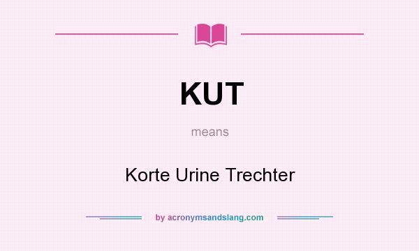 What does KUT mean? It stands for Korte Urine Trechter