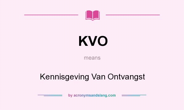 What does KVO mean? It stands for Kennisgeving Van Ontvangst