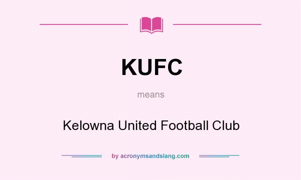 What does KUFC mean? It stands for Kelowna United Football Club