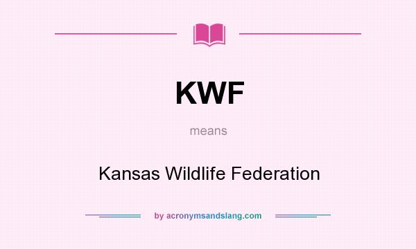 What does KWF mean? It stands for Kansas Wildlife Federation