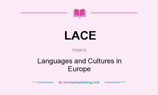 What does LACE mean? It stands for Languages and Cultures in Europe