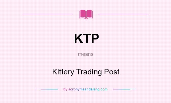 What does KTP mean? It stands for Kittery Trading Post