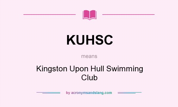 What does KUHSC mean? It stands for Kingston Upon Hull Swimming Club