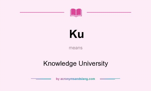 What does Ku mean? It stands for Knowledge University