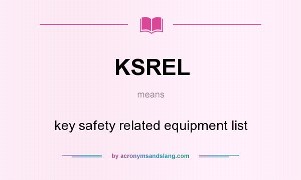 What does KSREL mean? It stands for key safety related equipment list