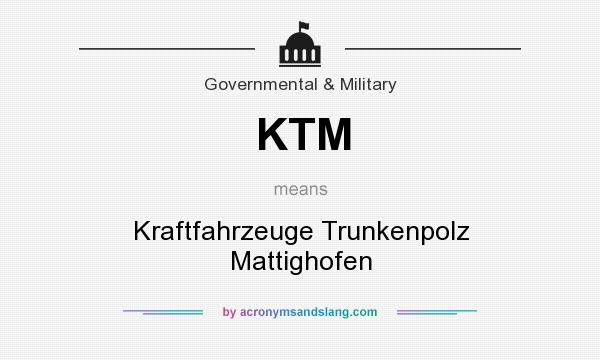 What does KTM mean? It stands for Kraftfahrzeuge Trunkenpolz Mattighofen
