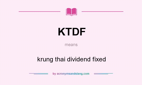 What does KTDF mean? It stands for krung thai dividend fixed