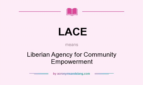 What does LACE mean? It stands for Liberian Agency for Community Empowerment