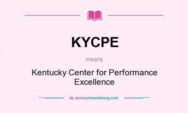 What does KYCPE mean? It stands for Kentucky Center for Performance Excellence