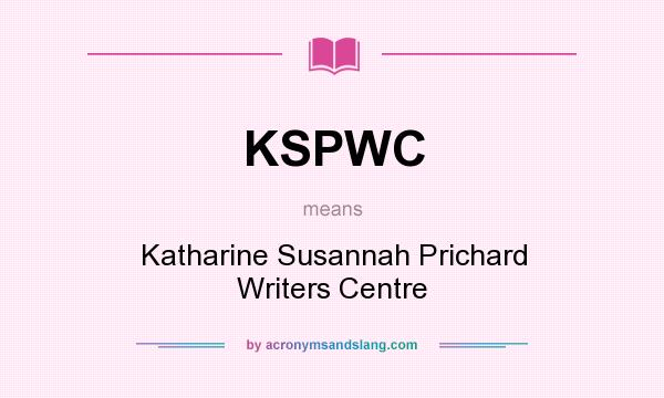 What does KSPWC mean? It stands for Katharine Susannah Prichard Writers Centre