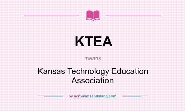 What does KTEA mean? It stands for Kansas Technology Education Association