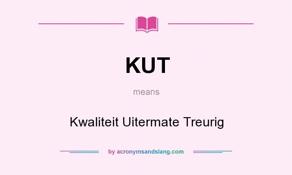 What does KUT mean? It stands for Kwaliteit Uitermate Treurig