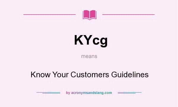 What does KYcg mean? It stands for Know Your Customers Guidelines