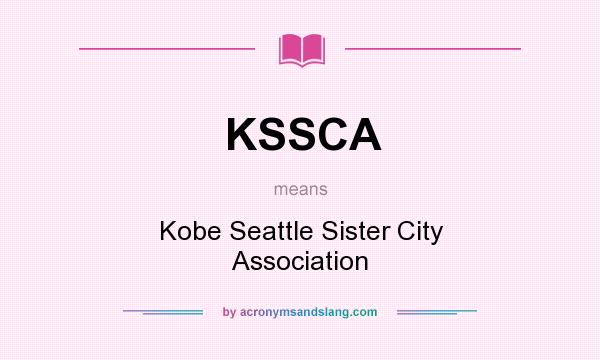 What does KSSCA mean? It stands for Kobe Seattle Sister City Association