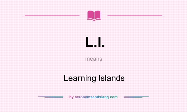 What does L.I. mean? It stands for Learning Islands