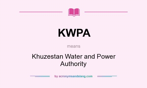 What does KWPA mean? It stands for Khuzestan Water and Power Authority