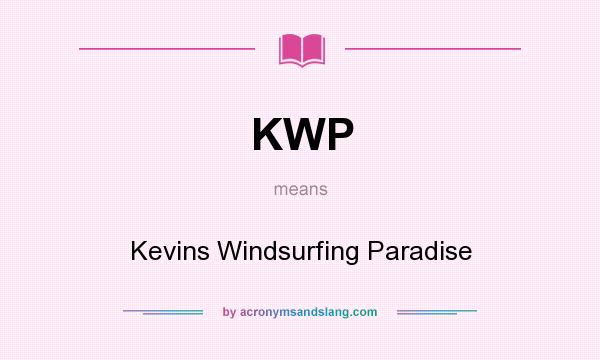 What does KWP mean? It stands for Kevins Windsurfing Paradise