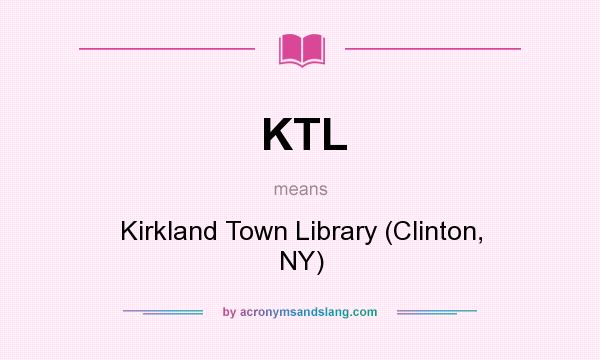What does KTL mean? It stands for Kirkland Town Library (Clinton, NY)