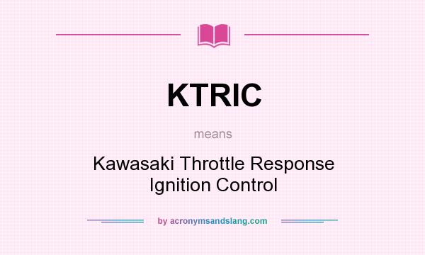 What does KTRIC mean? It stands for Kawasaki Throttle Response Ignition Control