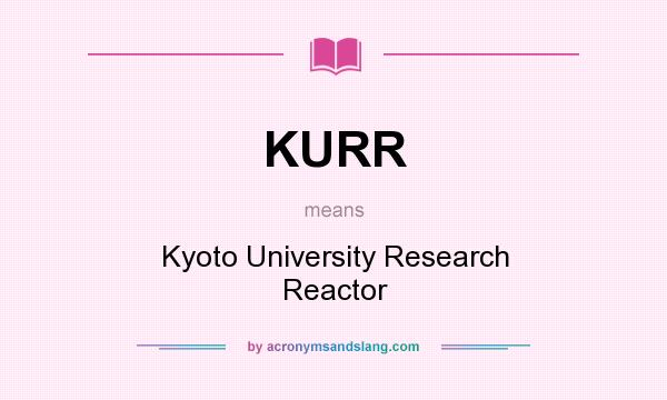 What does KURR mean? It stands for Kyoto University Research Reactor