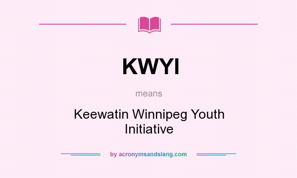 What does KWYI mean? It stands for Keewatin Winnipeg Youth Initiative