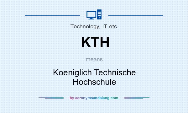 What does KTH mean? It stands for Koeniglich Technische Hochschule