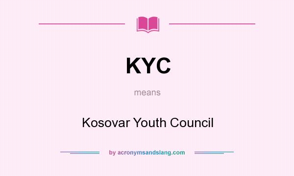 What does KYC mean? It stands for Kosovar Youth Council