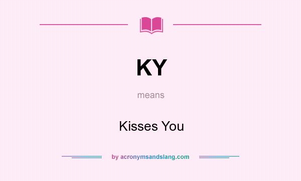 What does KY mean? It stands for Kisses You