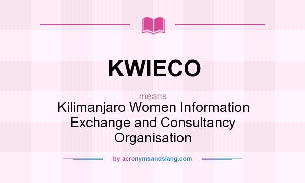 What does KWIECO mean? It stands for Kilimanjaro Women Information Exchange and Consultancy Organisation