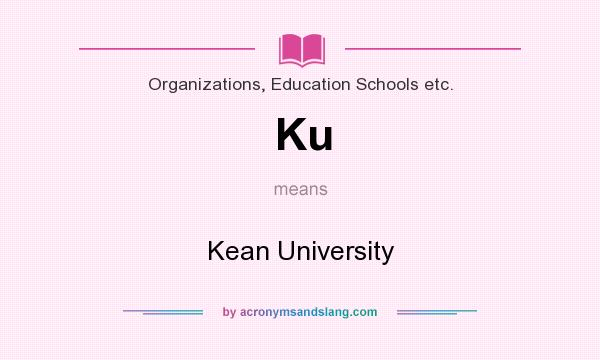What does Ku mean? It stands for Kean University