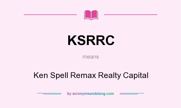 What does KSRRC mean? It stands for Ken Spell Remax Realty Capital