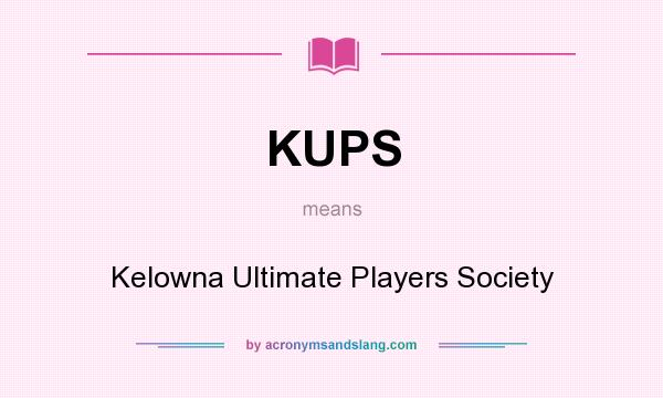 What does KUPS mean? It stands for Kelowna Ultimate Players Society