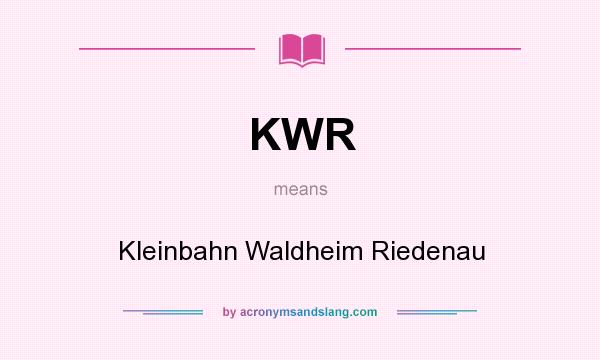 What does KWR mean? It stands for Kleinbahn Waldheim Riedenau