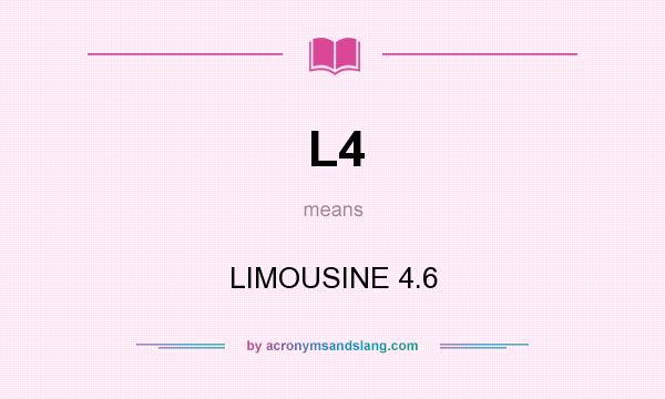 What does L4 mean? It stands for LIMOUSINE 4.6