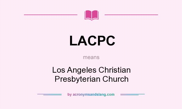 What does LACPC mean? It stands for Los Angeles Christian Presbyterian Church