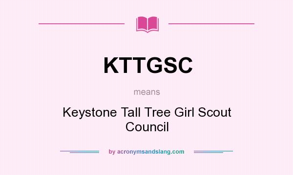 What does KTTGSC mean? It stands for Keystone Tall Tree Girl Scout Council