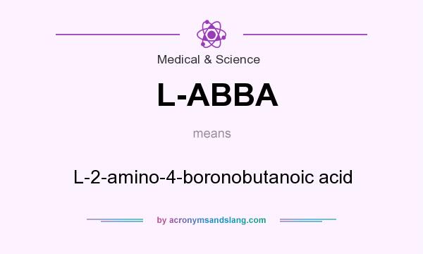 What does L-ABBA mean? It stands for L-2-amino-4-boronobutanoic acid