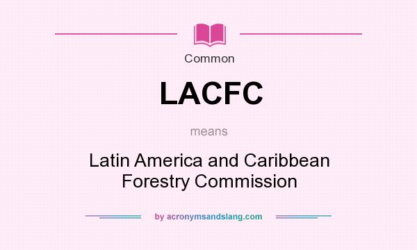 What does LACFC mean? It stands for Latin America and Caribbean Forestry Commission
