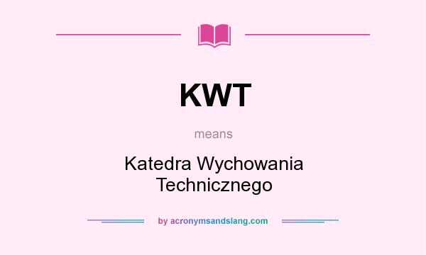 What does KWT mean? It stands for Katedra Wychowania Technicznego